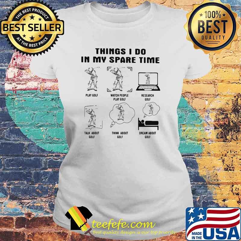 Things I Do IN My Spare Time Golf Shirt Laides tee Things I Do IN My Spare Time Golf Shirt Laides tee