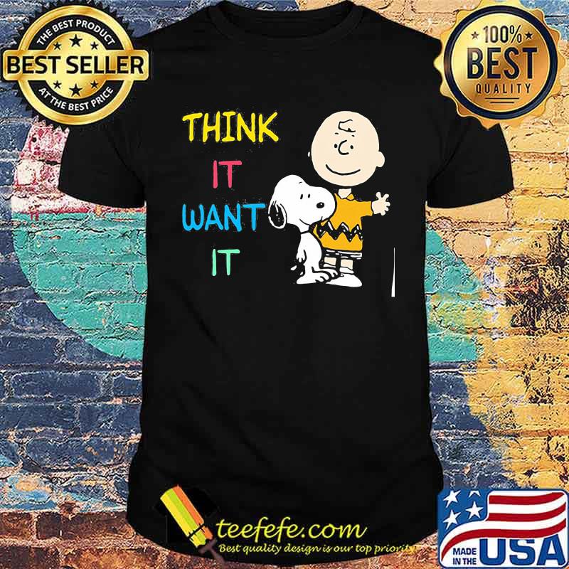 Think it want it snoopy charlie shirt