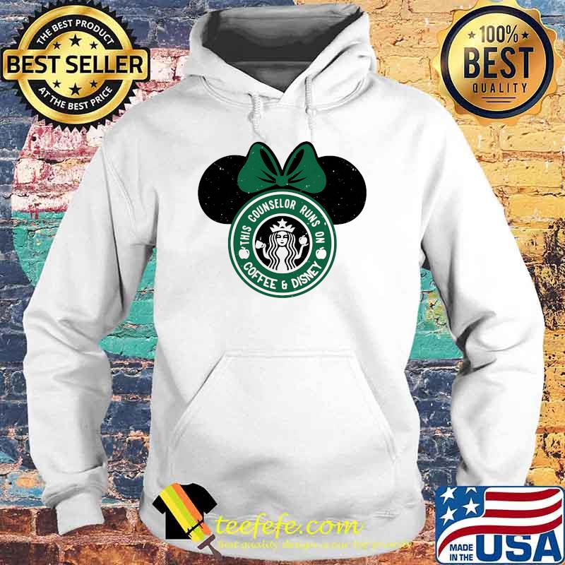 This Counselor Runs On Coffee And Disney Starbuck Shirt Hoodie This Counselor Runs On Coffee And Disney Starbuck Shirt Hoodie