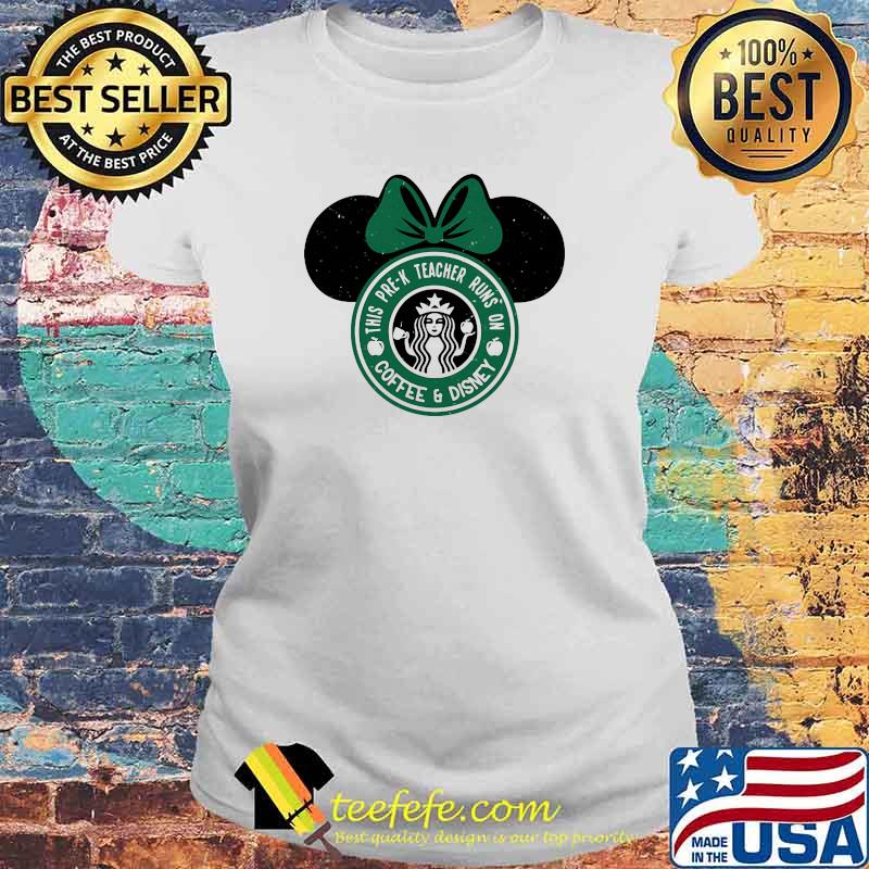 This Pre - K Teacher Runs On Coffee And Disney Starbuck Shirt Laides tee This Pre - K Teacher Runs On Coffee And Disney Starbuck Shirt Laides tee