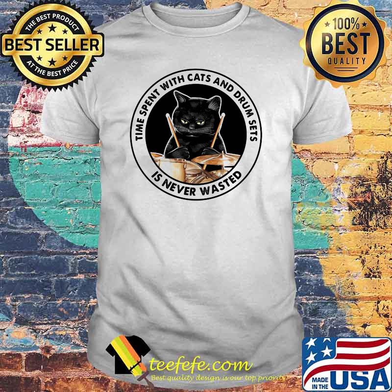 Time Spent With Cats And Drum Sets Is Never Wasted Cat Shirt