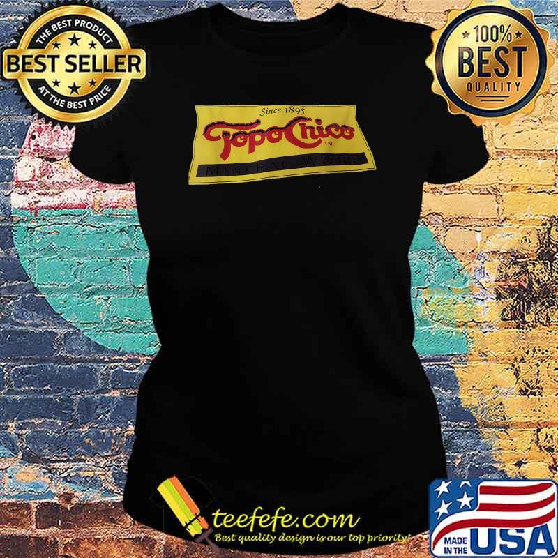 Topos chicos since 1895 Mineral water T-Shirt Ladies tee Topos chicos since 1895 Mineral water T-Shirt Ladies tee