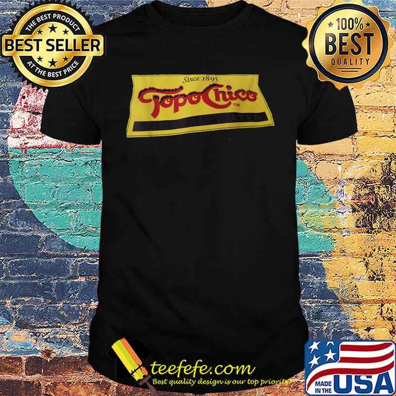 Topos chicos since 1895 Mineral water T-Shirt Topos chicos since 1895 Mineral water T-Shirt