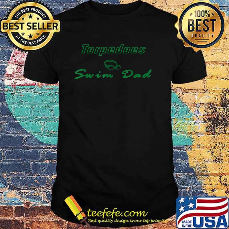 Torpedoes Swim Dad T-Shirt