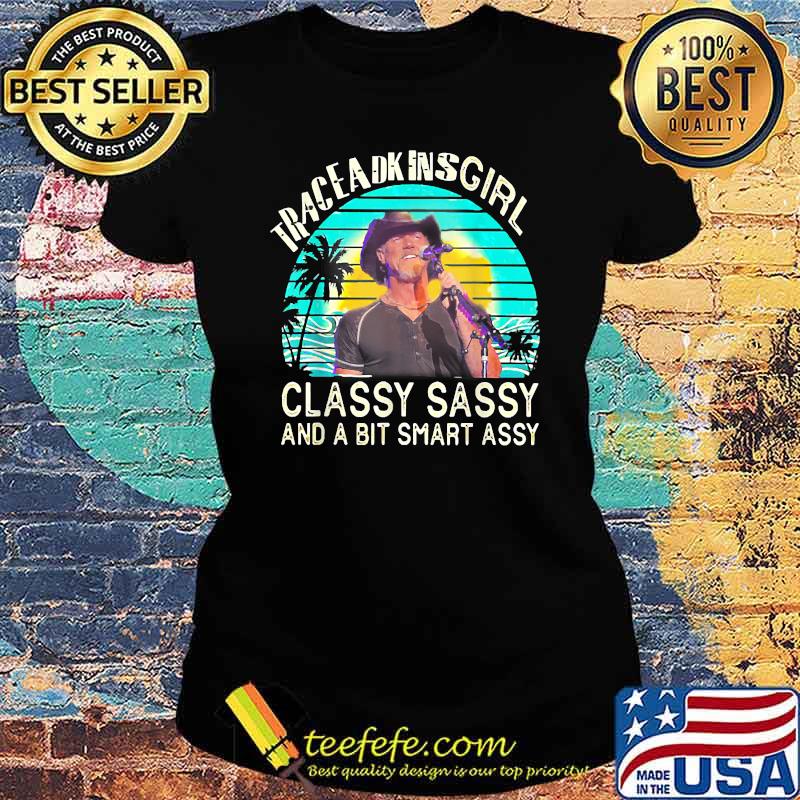Trace Adkins Girl Classy Sassy And A Bit Smart Assy Vintage T-Shirt Ladies tee Trace Adkins Girl Classy Sassy And A Bit Smart Assy Vintage T-Shirt Ladies tee