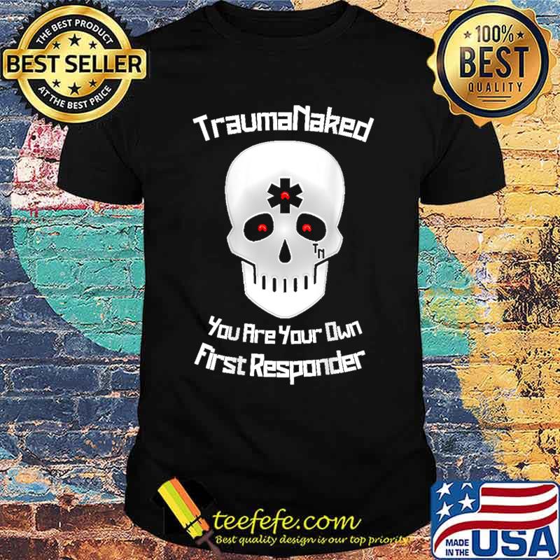 Trauma Naked's You Are Your Own First Responder 3rd Eye Skull T-Shirt