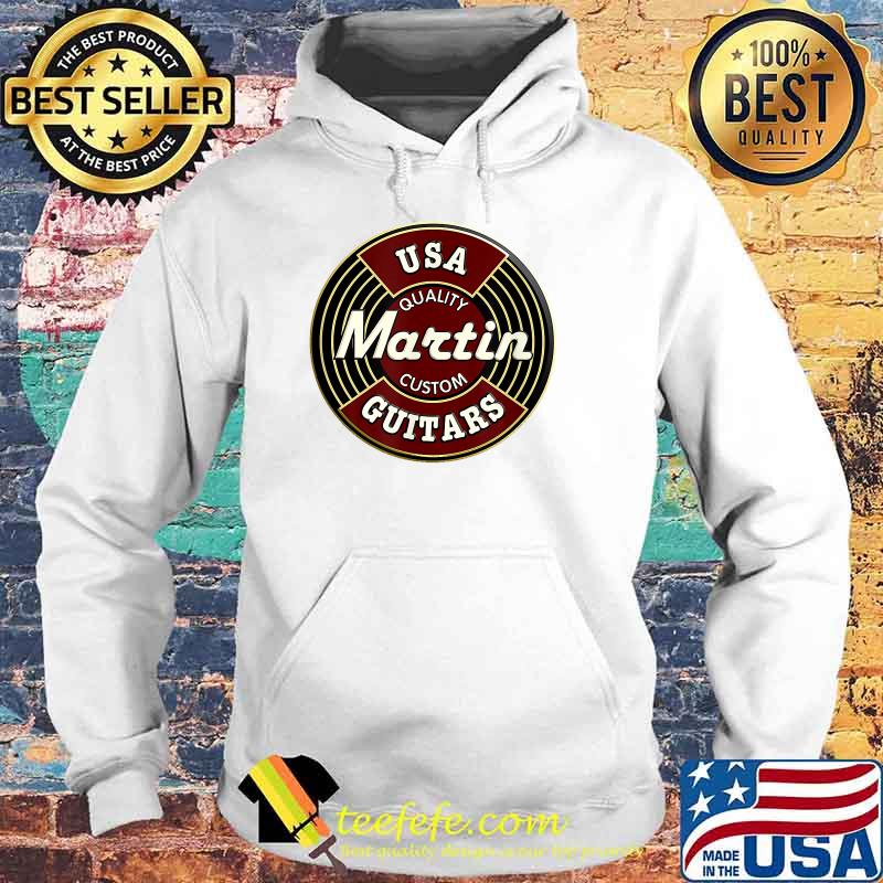 Usa Quality Martin Custom Guitars T-Shirt Hoodie Usa Quality Martin Custom Guitars T-Shirt Hoodie