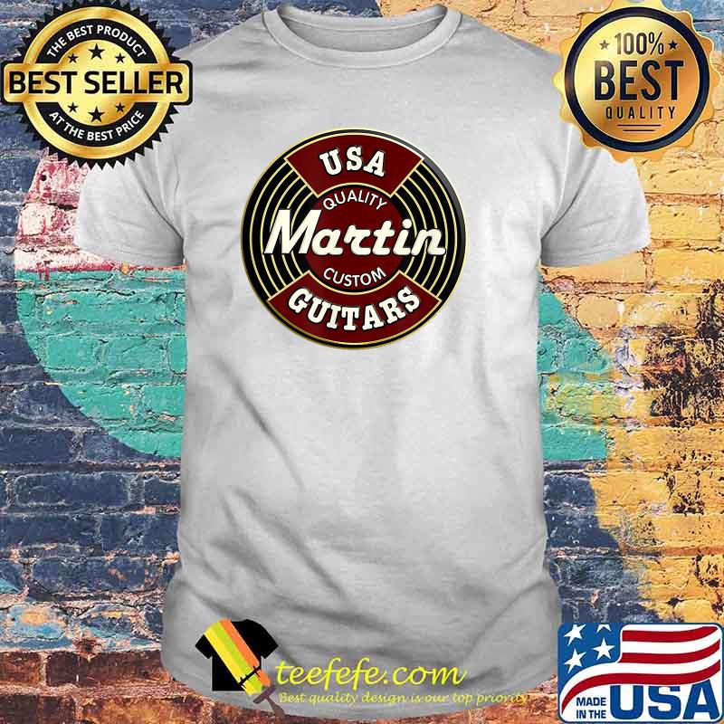 Usa Quality Martin Custom Guitars T-Shirt Usa Quality Martin Custom Guitars T-Shirt