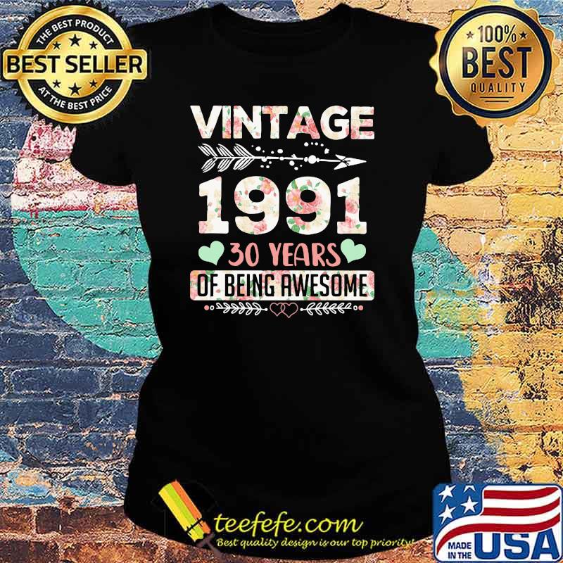 Vintage 1991 30 Year Of Being Awesome Flower Shirt Ladies tee Vintage 1991 30 Year Of Being Awesome Flower Shirt Ladies tee