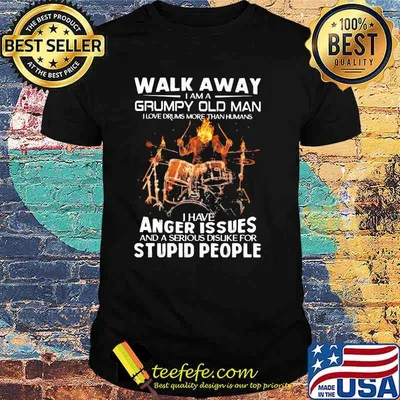 Walk Away I Am A Grumpy Old Man I Have Anger Issues And A Serious Dislike For Stupid People Skull Drum Shirt