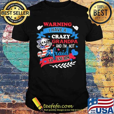 Warning I Have A Crazy Grandpa And I'm Not Afraid To Use Him Skull American Flag Shirt