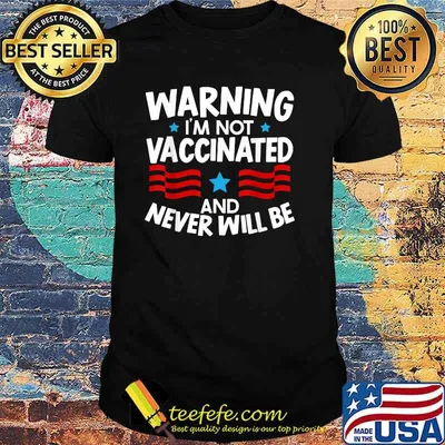 Warning I'm Not Vaccinated And Never Will Be Vaccines T-Shirt