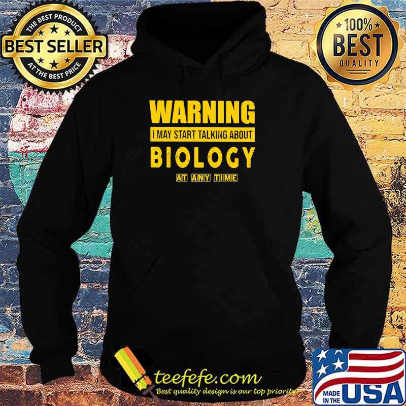 Warning I May Start Talking About Biology At Any Time Shirt Hoodie Warning I May Start Talking About Biology At Any Time Shirt Hoodie