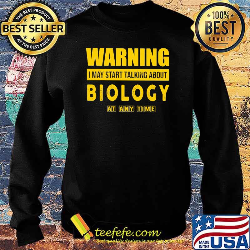 Warning I May Start Talking About Biology At Any Time Shirt Sweater Warning I May Start Talking About Biology At Any Time Shirt Sweater