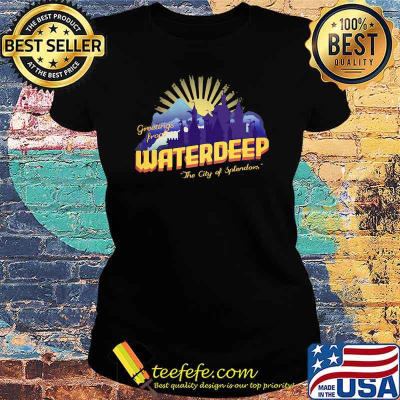 Waterdeep City Of Splendors Greetings Prone Shirt Ladies tee Waterdeep City Of Splendors Greetings Prone Shirt Ladies tee