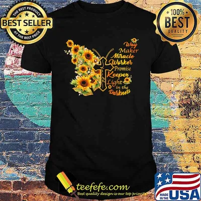 Way Maker Miracle Worker Promise Keeper Promise Keeper Light In The Darkness Sunflower Butterfly Shirt