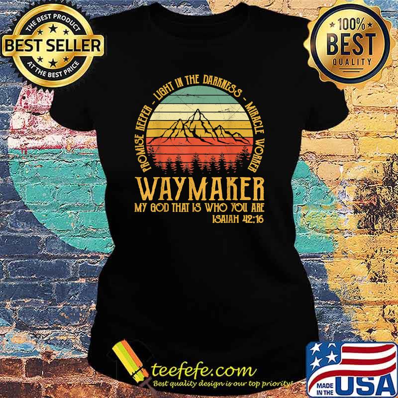 Waymaker my god that is who you are isaiah vintage Ladies tee Waymaker my god that is who you are isaiah vintage Ladies tee