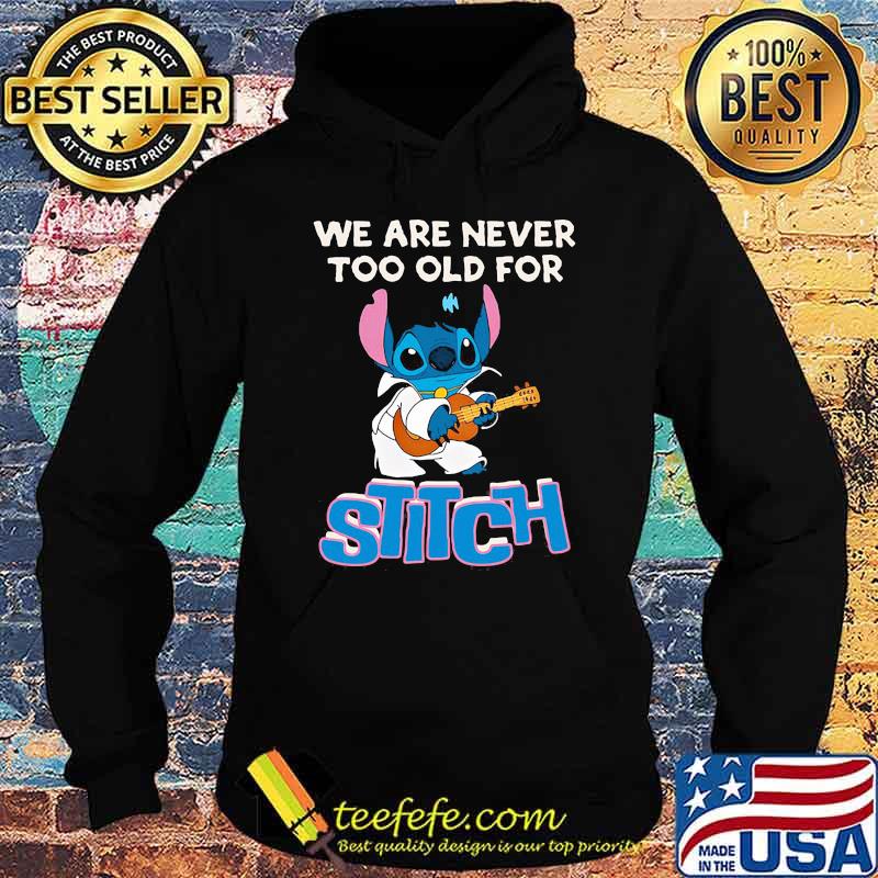 We are never too old for stitch guitar s Hoodie We are never too old for stitch guitar s Hoodie