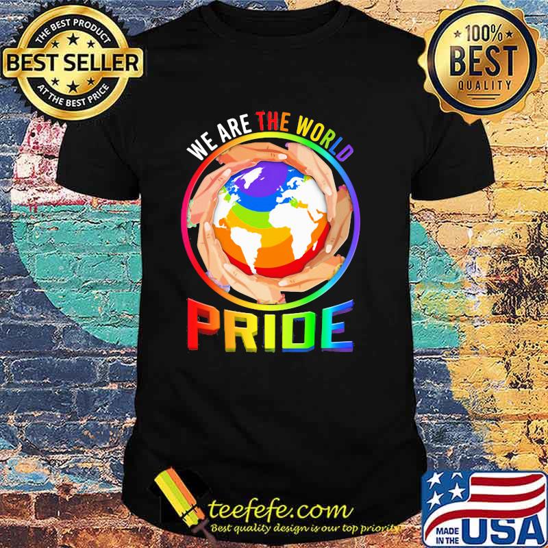 We Are The World Pride LGBT Save Everyone's Planet Shirt