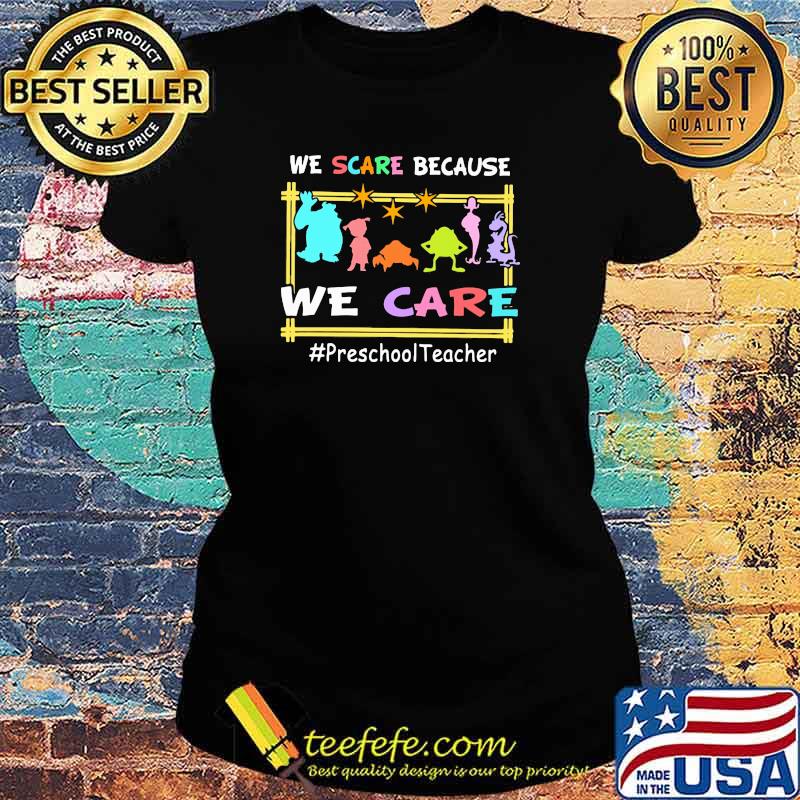 We Scare Because We Scare Monster Ladies tee We Scare Because We Scare Monster Ladies tee