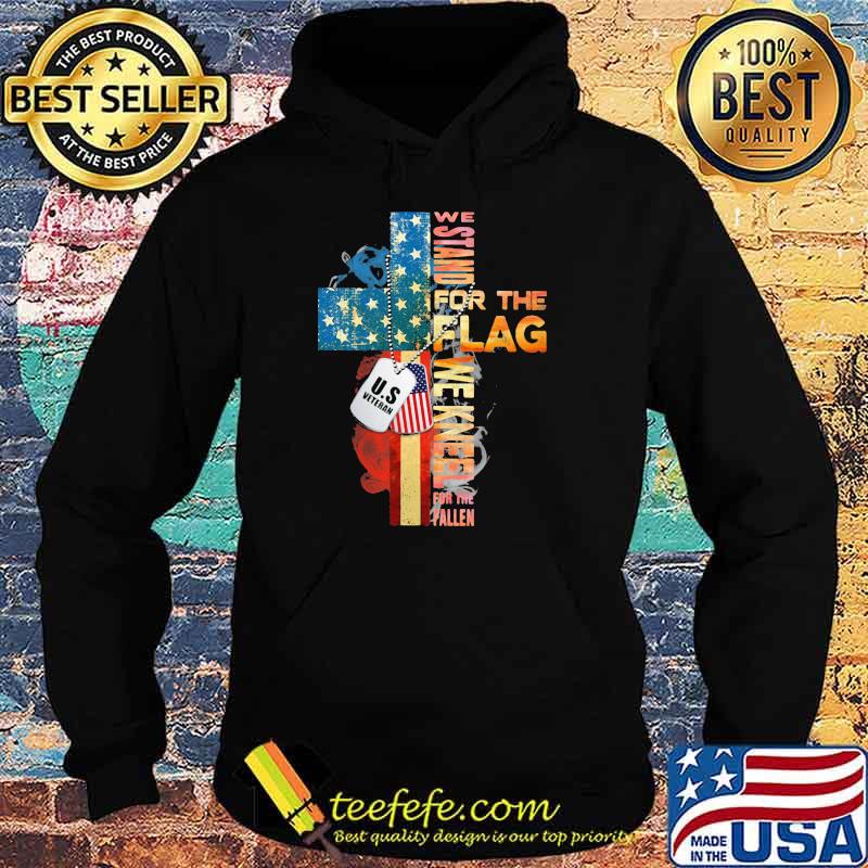 We Stand For The Flag We Kneel For The Fallen American Flag Shirt Hoodie We Stand For The Flag We Kneel For The Fallen American Flag Shirt Hoodie