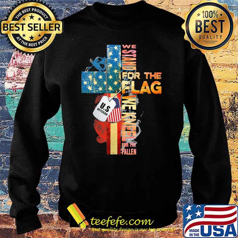 We Stand For The Flag We Kneel For The Fallen American Flag Shirt Sweater We Stand For The Flag We Kneel For The Fallen American Flag Shirt Sweater