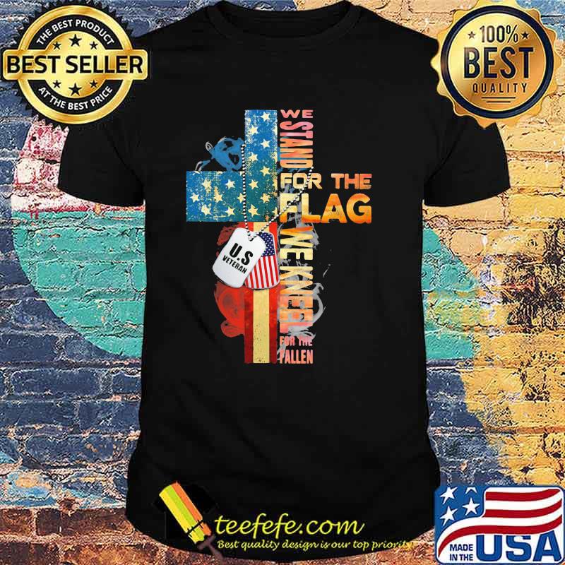 We Stand For The Flag We Kneel For The Fallen American Flag Shirt