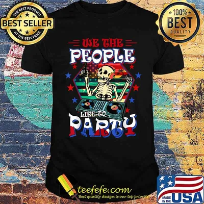 We The People Like To Party American Flag Skull 4th Of July T-Shirt
