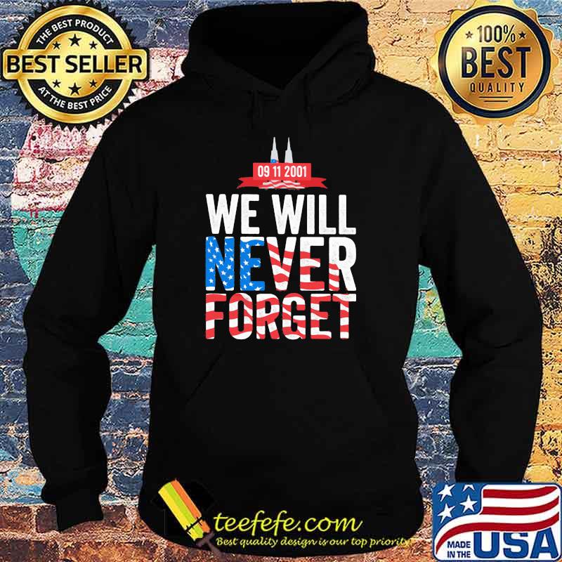 We Will Never Forget 09 11 2001 American Flag Shirt Hoodie