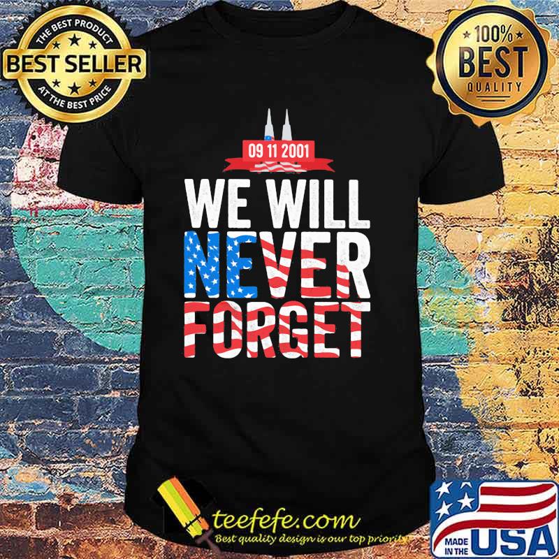 We Will Never Forget 09 11 2001 American Flag Shirt