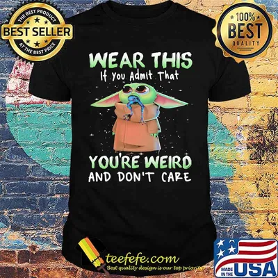 Wear this if you admit that youre weird and dont care yoda frog shirt