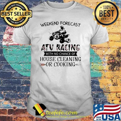 Weekend Forecast ATV Racing With No Chance Of House Cleaning Or Cooking Flower Shirt