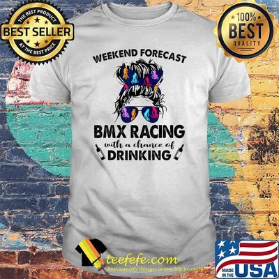 Weekend Forecast BMX Racing with no chance of DRINKING T-Shirt