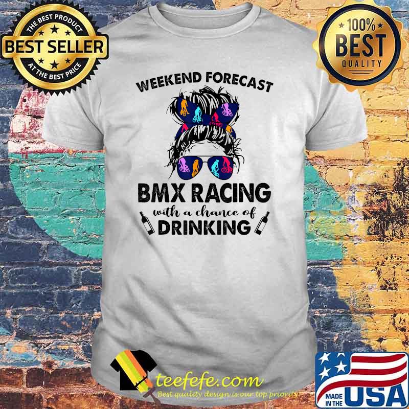 Weekend Forecast BMX Racing with no chance of DRINKING T-Shirt