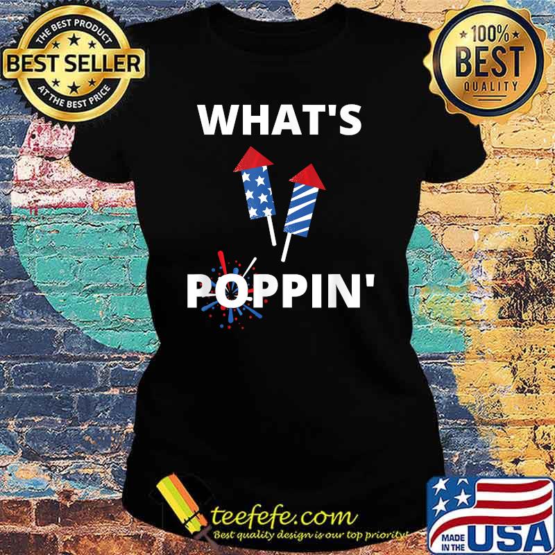 Whats Poppin 4th Of July America Fireworks Director T-Shirt Ladies tee Whats Poppin 4th Of July America Fireworks Director T-Shirt Ladies tee