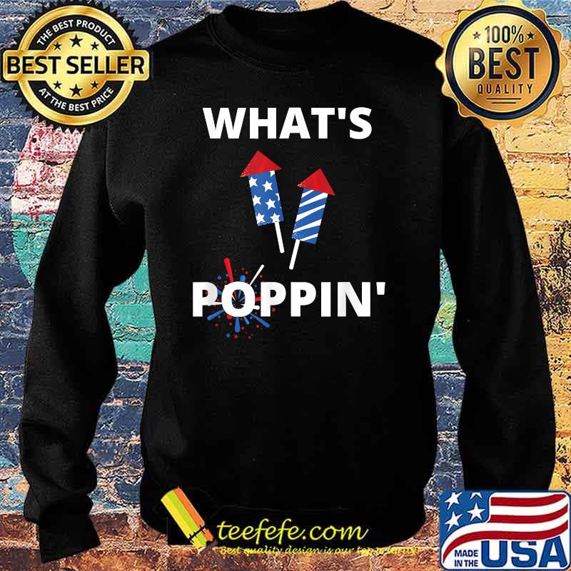 Whats Poppin 4th Of July America Fireworks Director T-Shirt Sweater Whats Poppin 4th Of July America Fireworks Director T-Shirt Sweater
