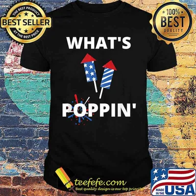 Whats Poppin 4th Of July America Fireworks Director T-Shirt