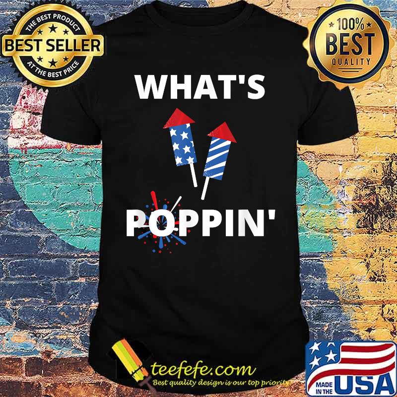 Whats Poppin 4th Of July America Fireworks Director T-Shirt