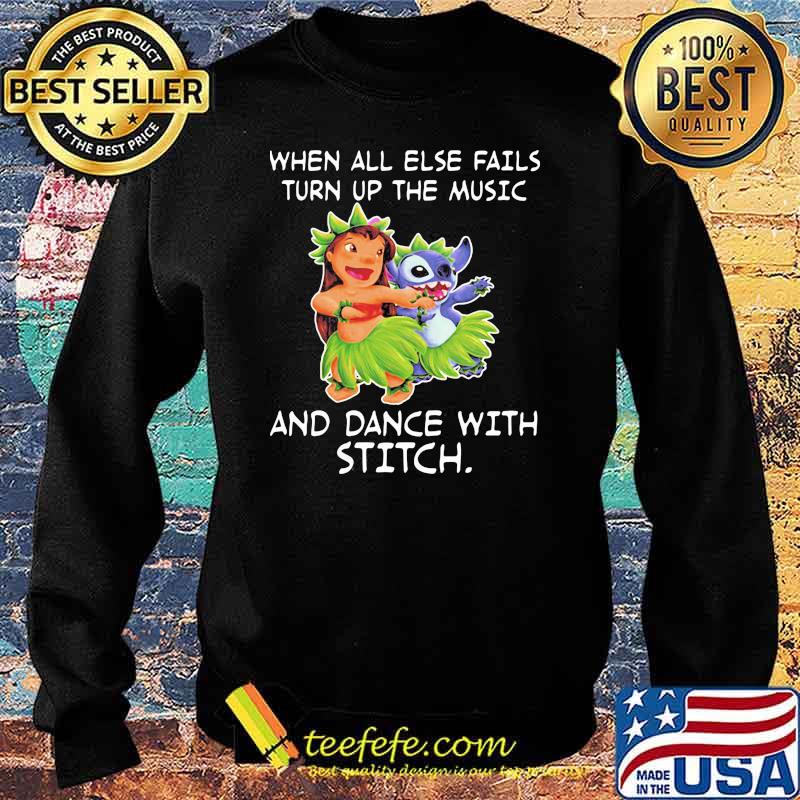 When all else fail turn up the music and dance with stitch lilo s Sweater When all else fail turn up the music and dance with stitch lilo s Sweater