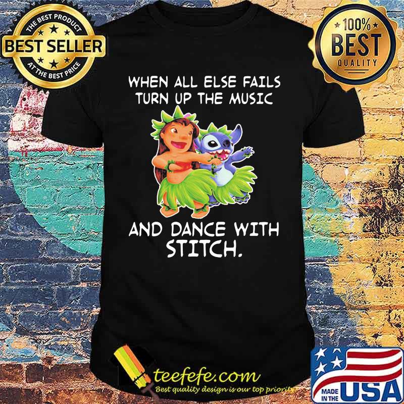 When all else fail turn up the music and dance with stitch lilo shirt