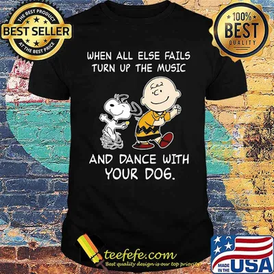 When all else fails turn up the music and dance with your dog snoopy shirt