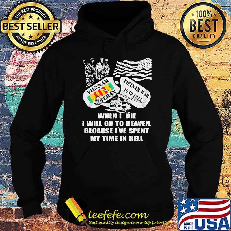 When I Die I Will Go To Heaven Because I've Spent My Time In Hell Shirt Hoodie When I Die I Will Go To Heaven Because I've Spent My Time In Hell Shirt Hoodie