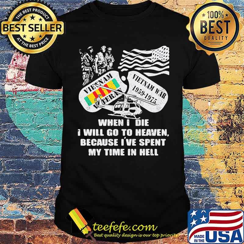When I Die I Will Go To Heaven Because I've Spent My Time In Hell Shirt