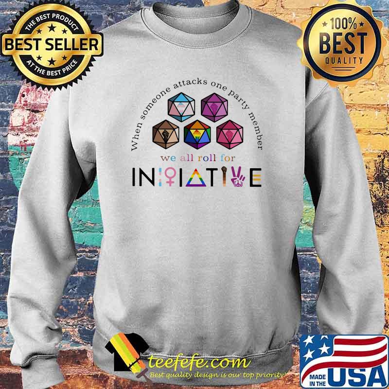 When Someone Attacks One Party Member We All Roll For Initiative Shirt Sweater When Someone Attacks One Party Member We All Roll For Initiative Shirt Sweater