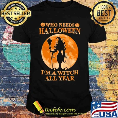 Who Needs Halloween I'm A Witch All Year Moon Shirt