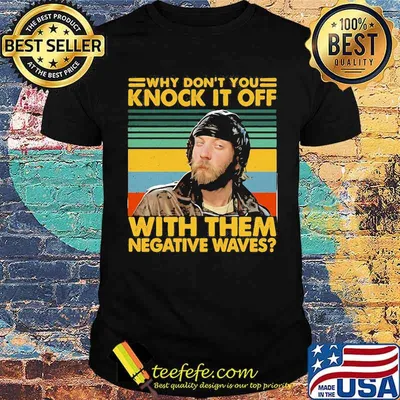 Why dont you knock it off with them negative waves vintage shirt