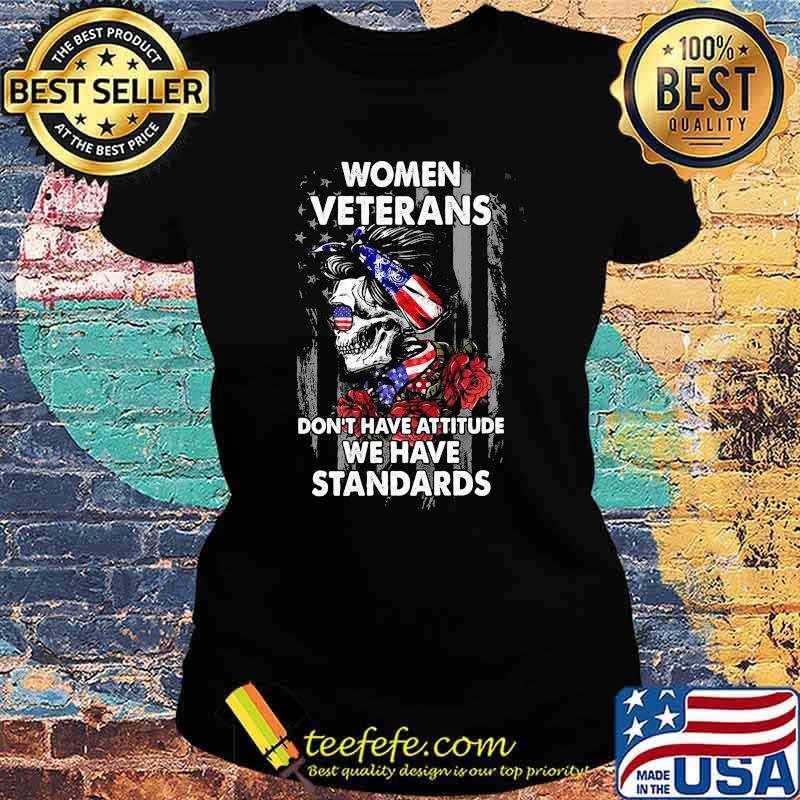Women veterans dont have attitude we have standards skull flower american flag Ladies tee Women veterans dont have attitude we have standards skull flower american flag Ladies tee