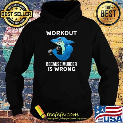 Workout because murder is wrong shark weight lift shirt