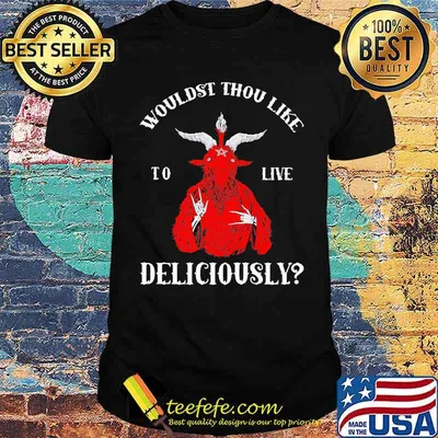 Wouldst thou like Live delicously Shirt