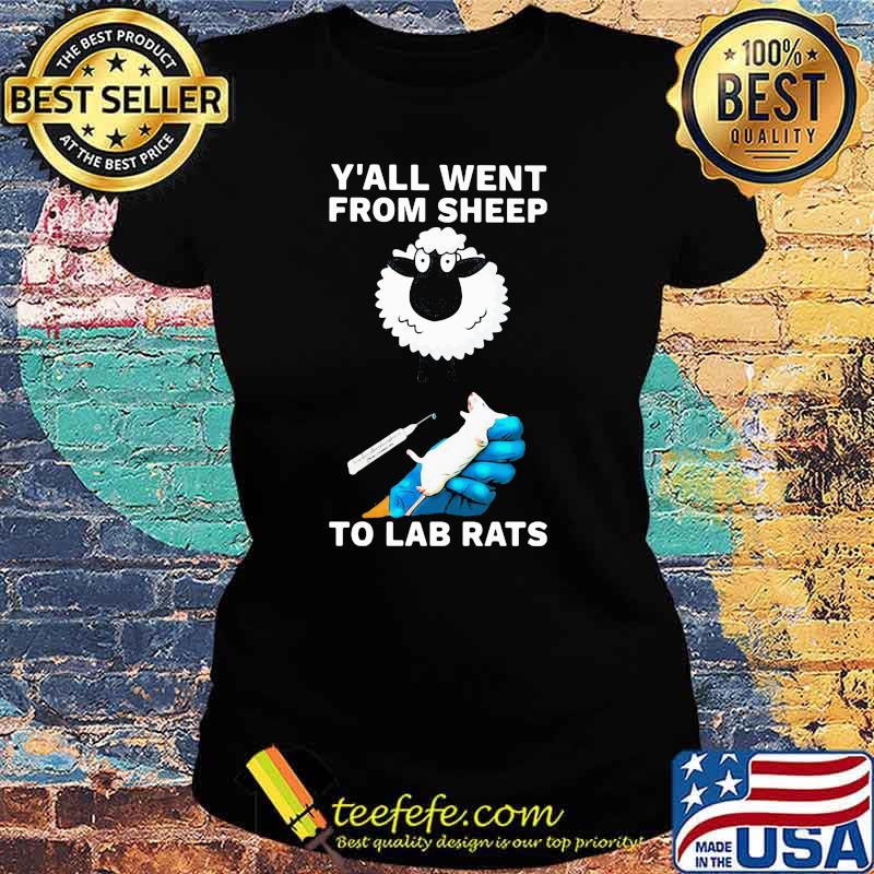 Y'all Went From Sheep To Lab Rats Shirt Ladies tee Y'all Went From Sheep To Lab Rats Shirt Ladies tee